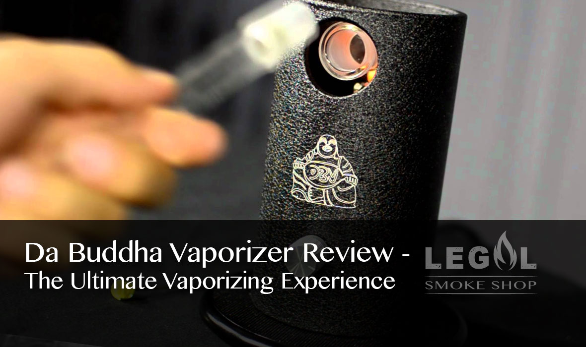 Da Buddha Vaporizer Review – The Ultimate Vaporizing Experience